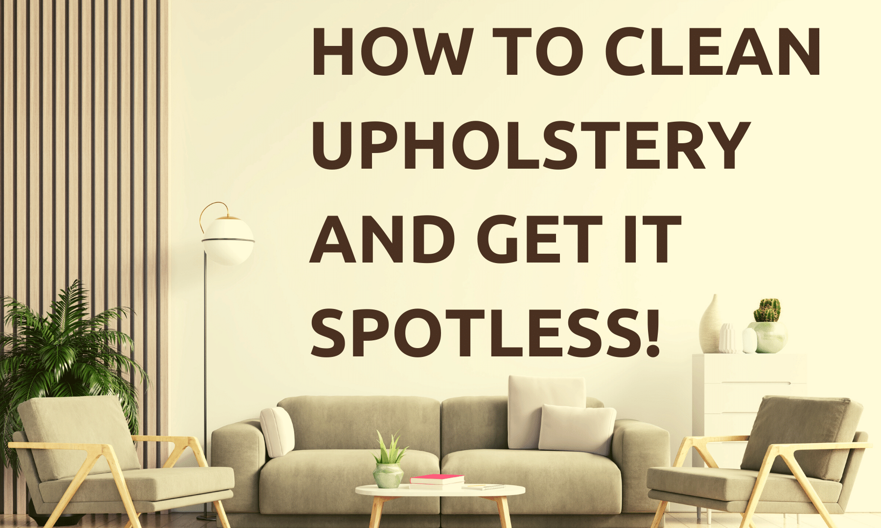 A white and gray-themed living room containing a light gray sofa, two gray chairs, a white dresser, and a white coffee table. Text reads: "How To Clean Upholstery And Get It Spotless!"