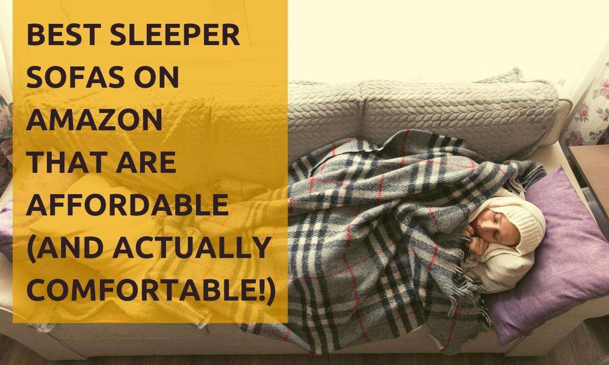 A person sleeping on a couch with the text: "The 11 Best Sleeper Sofa On Amazon That Are Affordable (And Actually Comfortable!)"