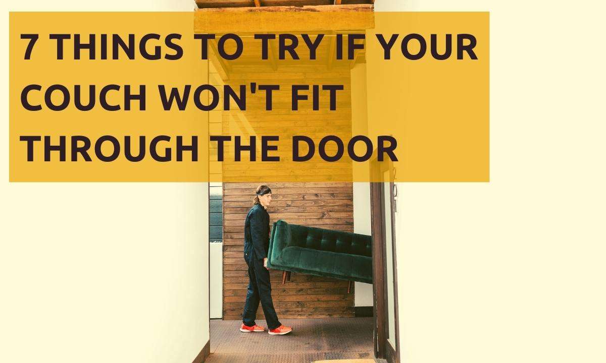 A man moving a couch through a hallway. Text reads: "7 Things To Try If Your Couch Won't Fit Through The Door"